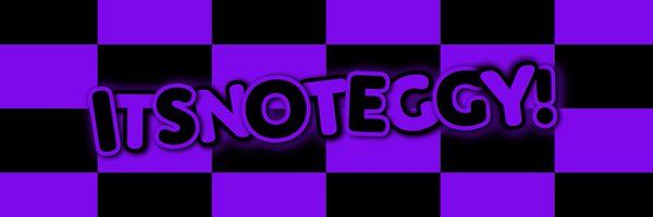 ItsNotEggy Profile Banner