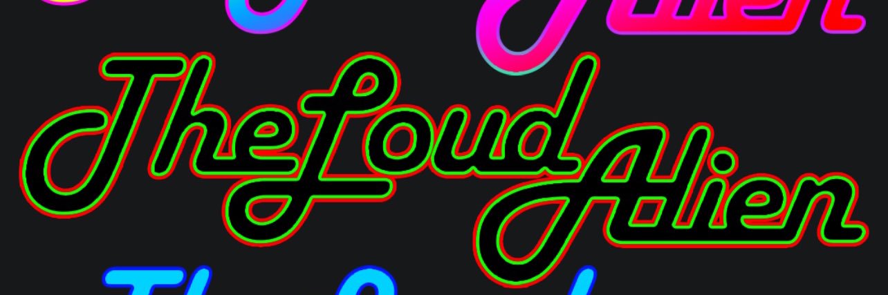 The Loud Alien™️ banner
