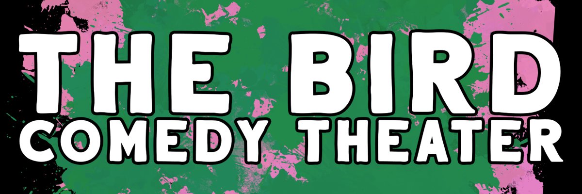 The Bird Comedy Theater banner