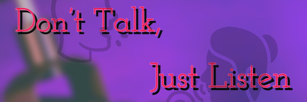 Don't Talk Just Listen Podcast banner
