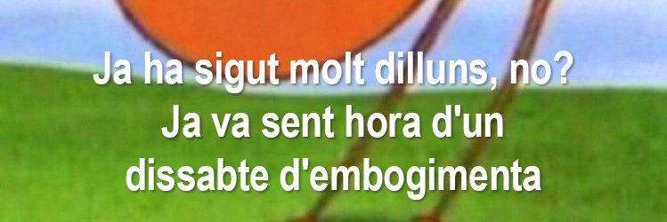 Ja ha sigut molt dilluns, no? banner