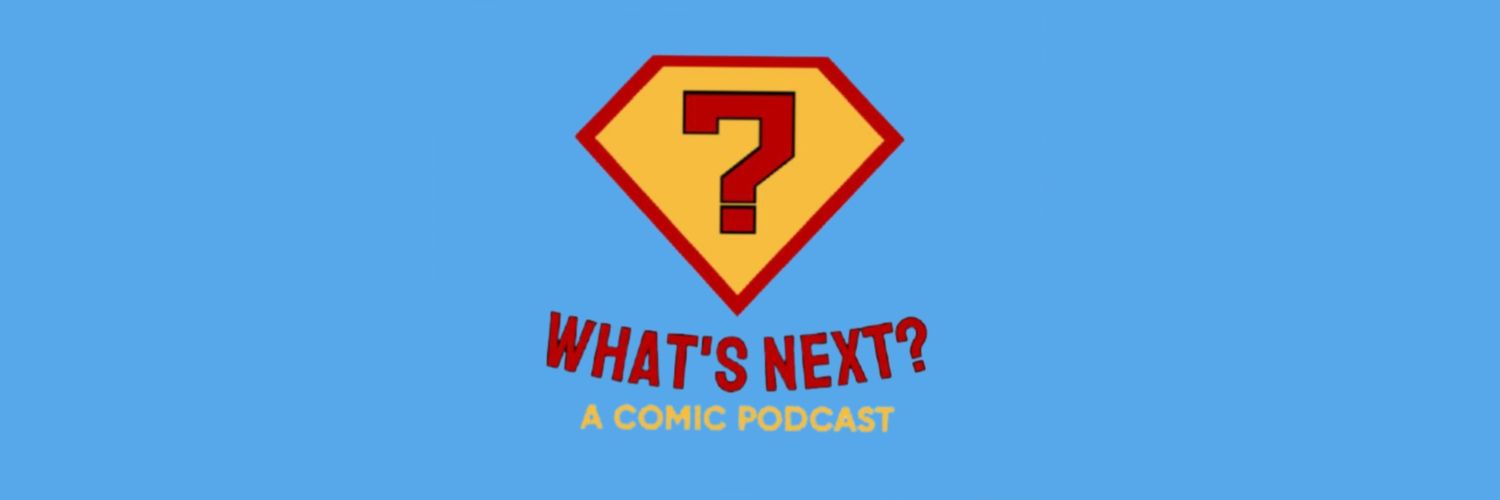 What's Next?: A Comic Podcast banner