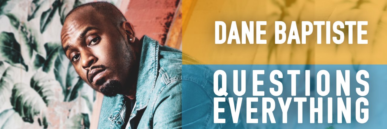 Dane Baptiste Questions Everything Podcast banner