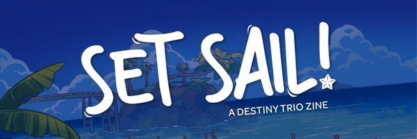 Destiny Trio Zine ⭐ Set Sail ⭐ Complete Profile Banner