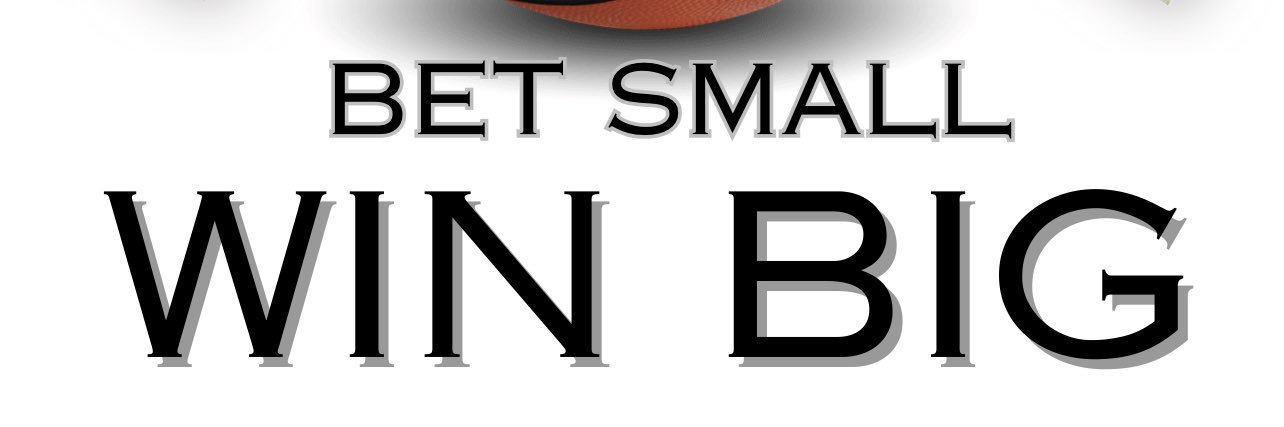Bet Small Win Big banner
