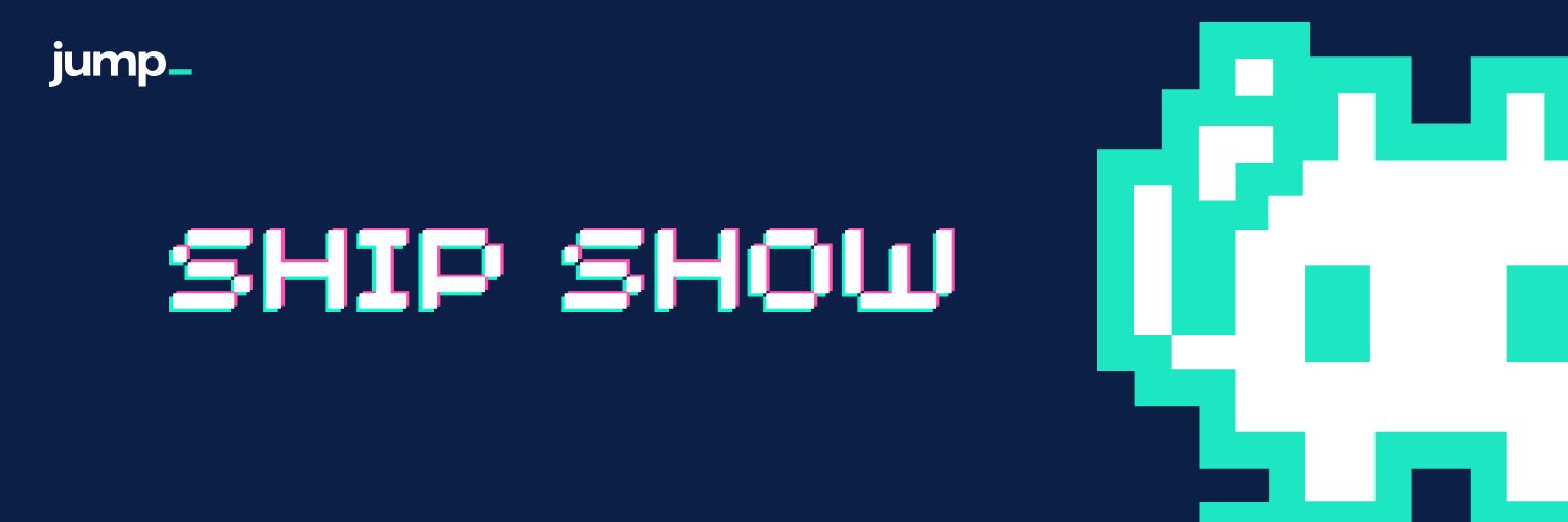 The Ship Show 👾 banner
