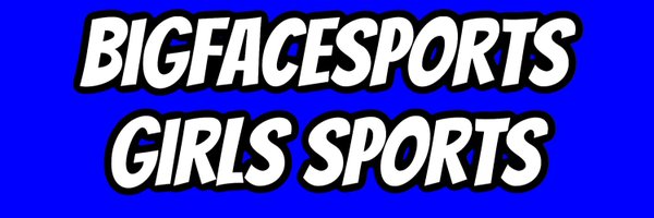 BigFaceSports, ( Girls Sports ⭐️) ( GS )🏈🏀⚽️ Profile Banner