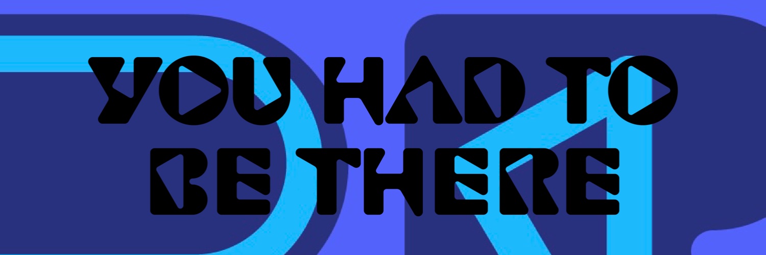 YOU HAD TO BE THERE banner