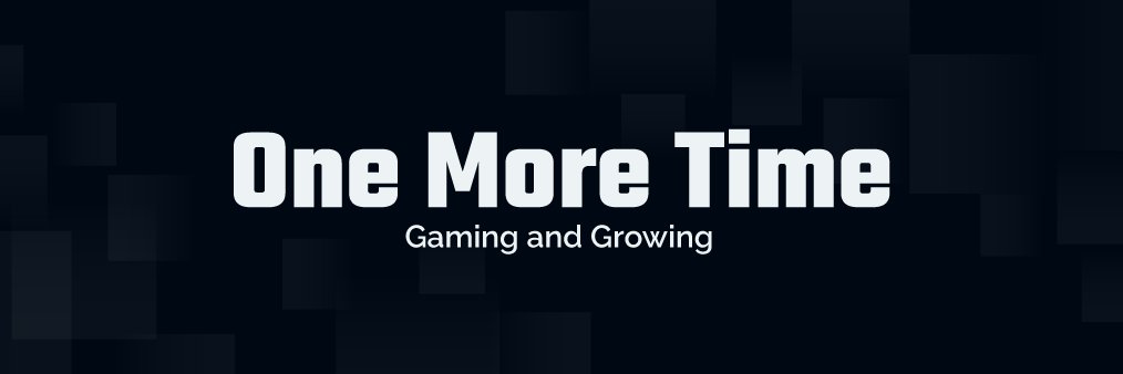 One More Time | Gaming and Growing banner