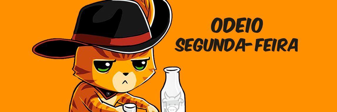 Toda segunda o Gato de Botas odiando segunda banner