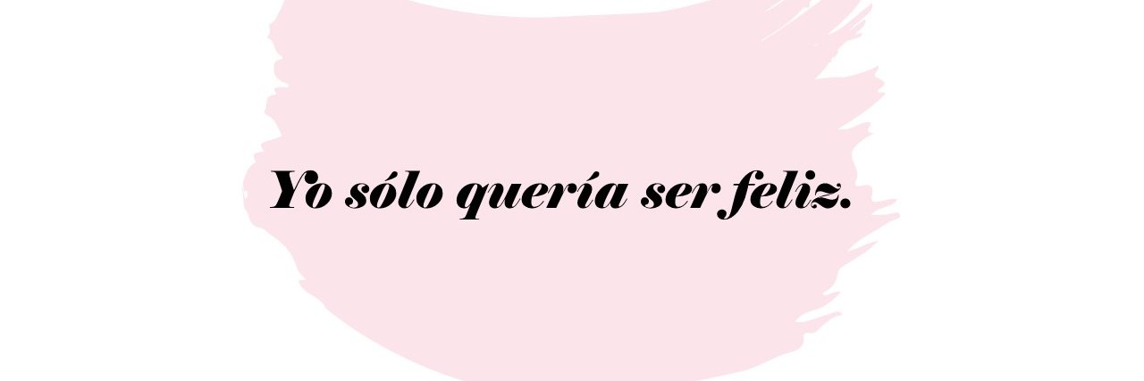 Yo sólo quería ser feliz.'s banner