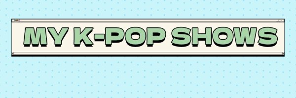 mykpopshows Profile Banner