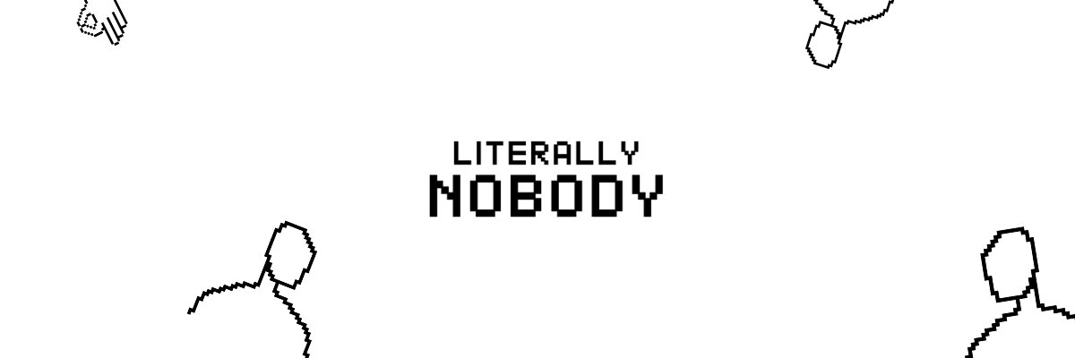 Literally Nobody banner