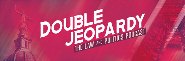 Double Jeopardy - The Law and Politics Podcast Profile Banner