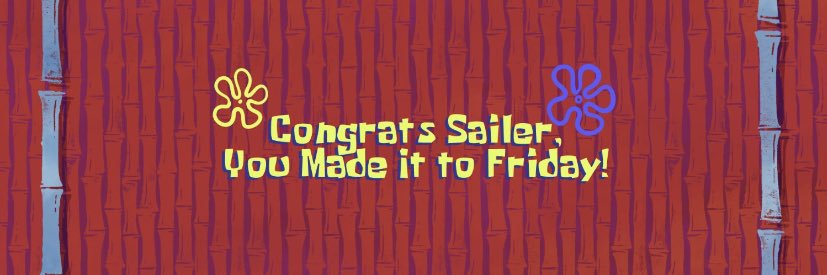 Congrats Sailer, You Made it to Friday!'s banner