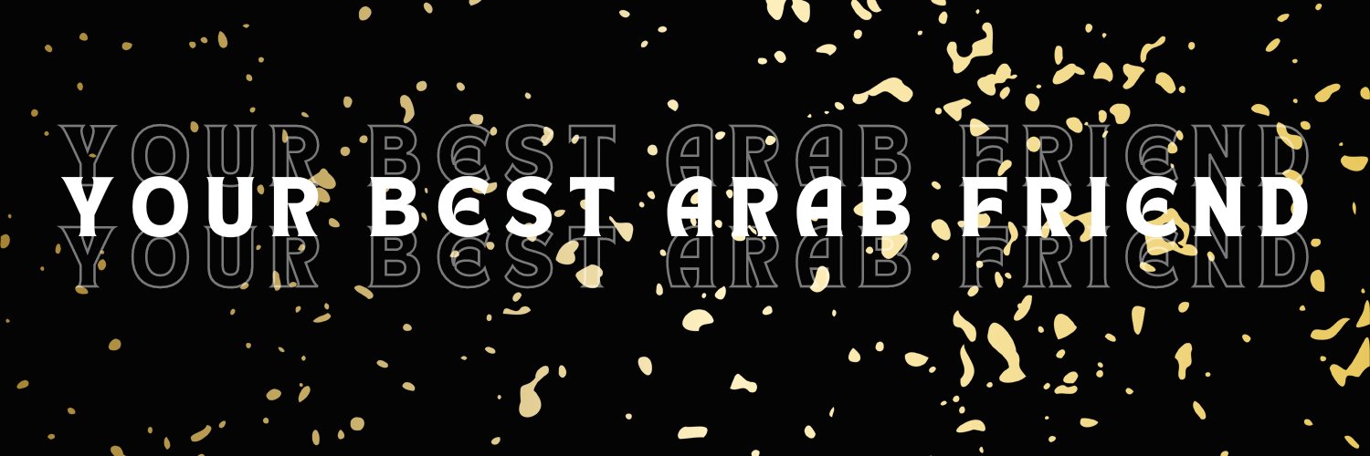 𝕐𝕠𝕦𝕣 𝔹𝕖𝕤𝕥 𝔸𝕣𝕒𝕓 𝔽𝕣𝕚𝕖𝕟𝕕 © ¹²⁰ᵏ banner