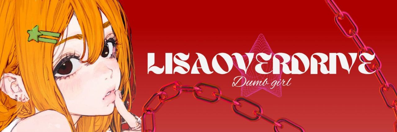 LisaOVERdrive ˗ˏˋ ۶ৎ ˎˊ˗. banner