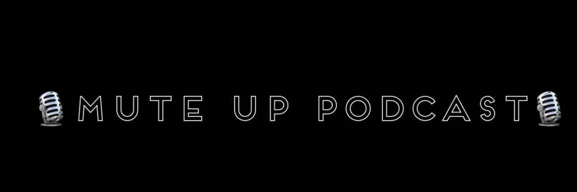 MUTE UP PODCAST🤫 banner