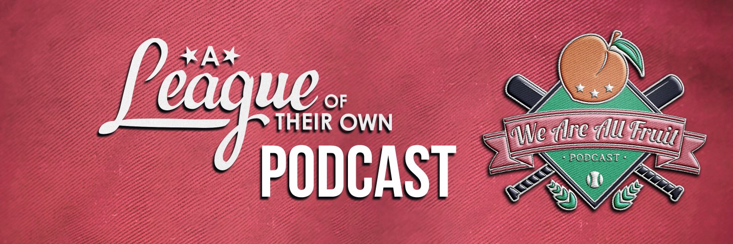 We Are All Fruit: A League of Their Own Podcast banner