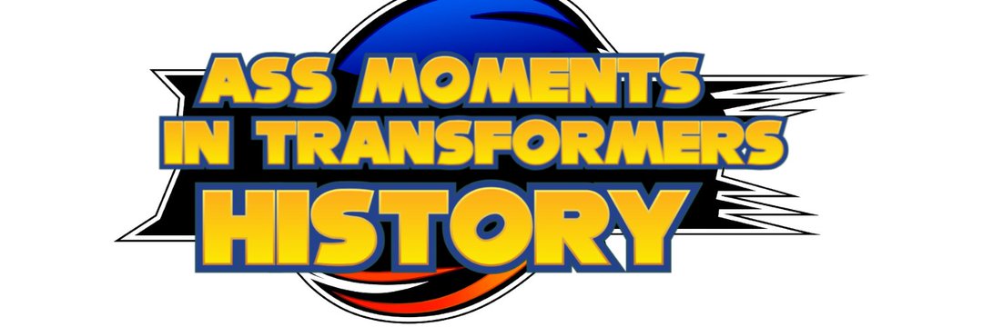 Ass Moments In Transformers History 🏳️‍⚧️ 🏳️‍🌈's banner