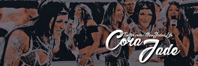 Generation Of Jade | NOT @CoraJadeWWE banner