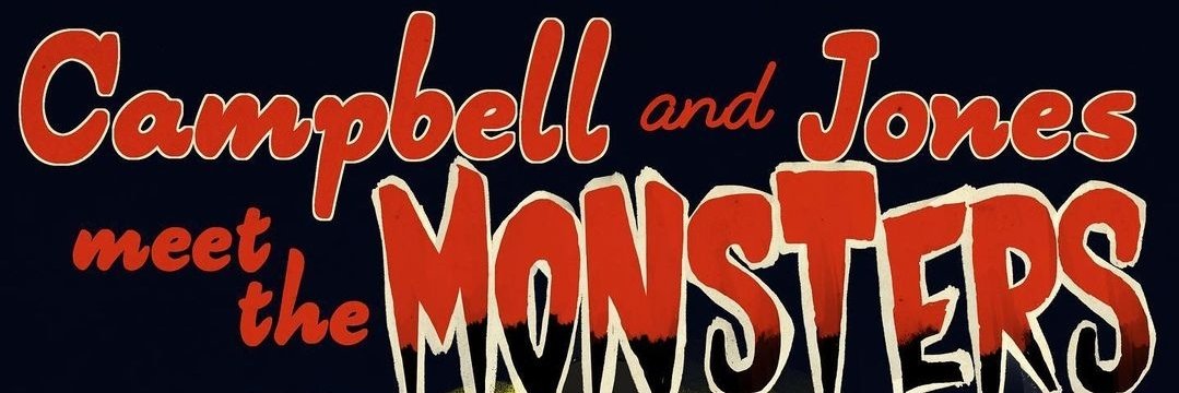 Campbell & Jones Meet the Monsters banner