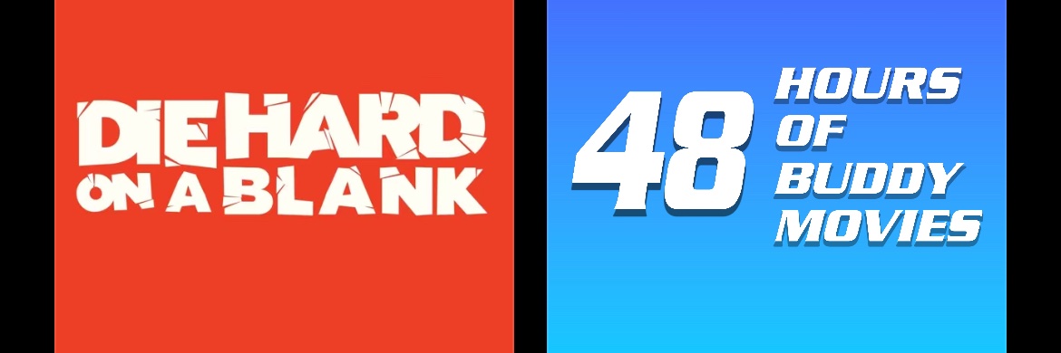 Die Hard On A Blank & 48 Hours of Buddy Movies! banner