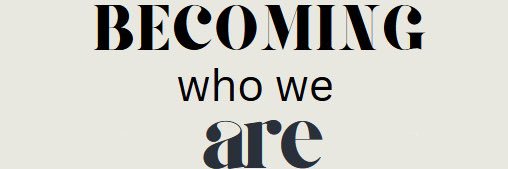 Becoming Who We Are Podcast banner
