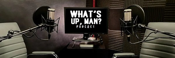 What's Up, Man? Podcast🎙 Profile Banner