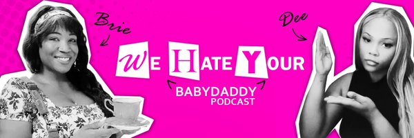 We HATE Your Baby Daddy Podcast Profile Banner