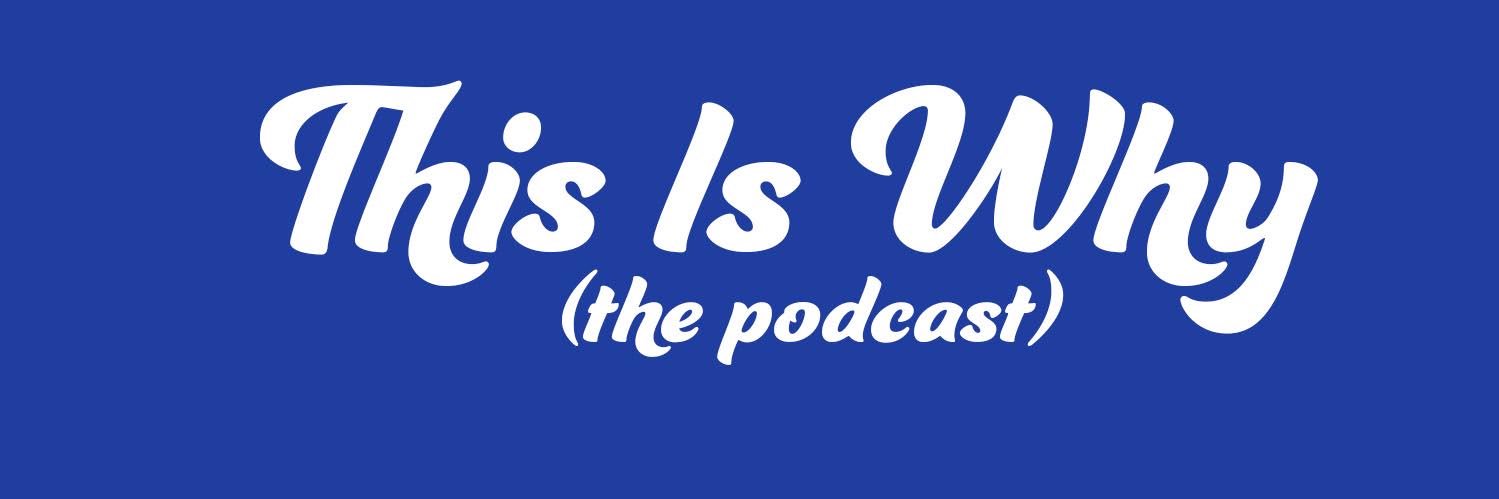 This Is Why (the podcast) banner