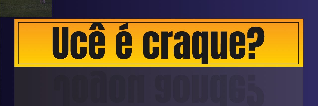 UCÊ É CRAQUE? banner