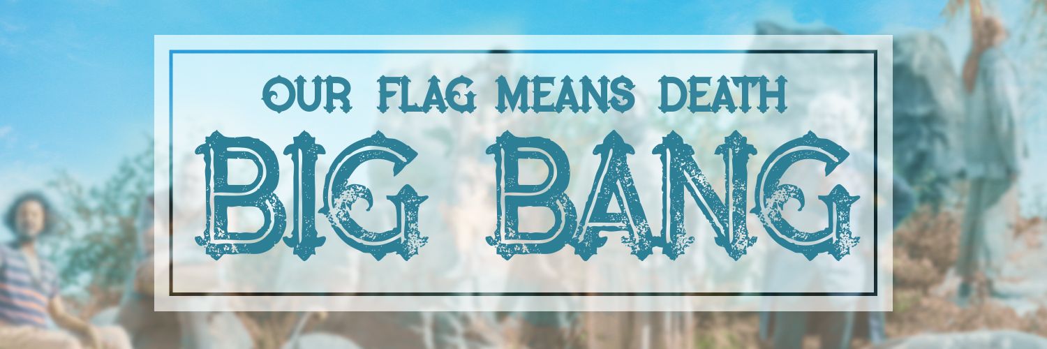 Our Flag Means Death Big Bang banner