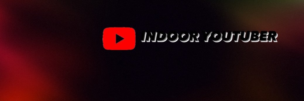 INDOOR YOUTUBER banner