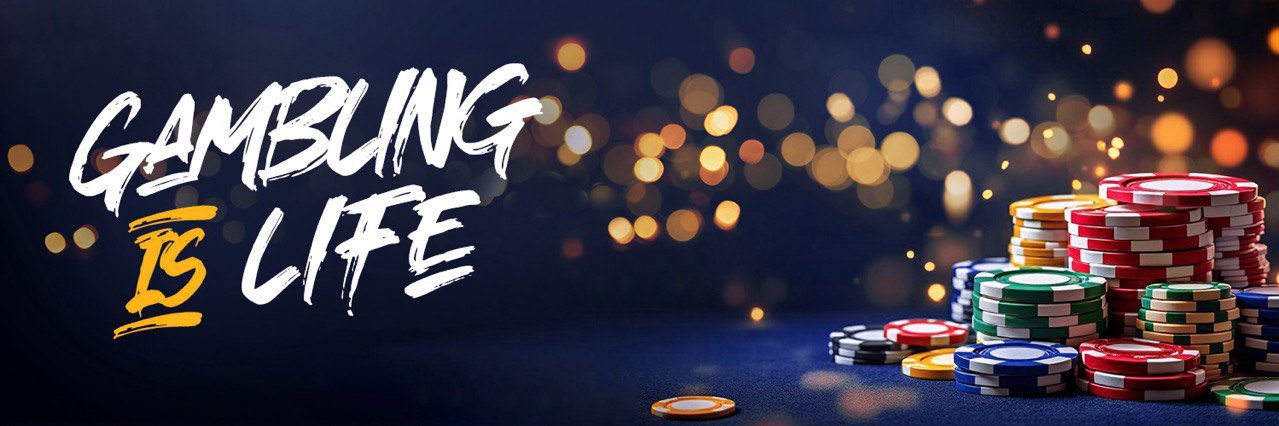 Gambling is Life's banner
