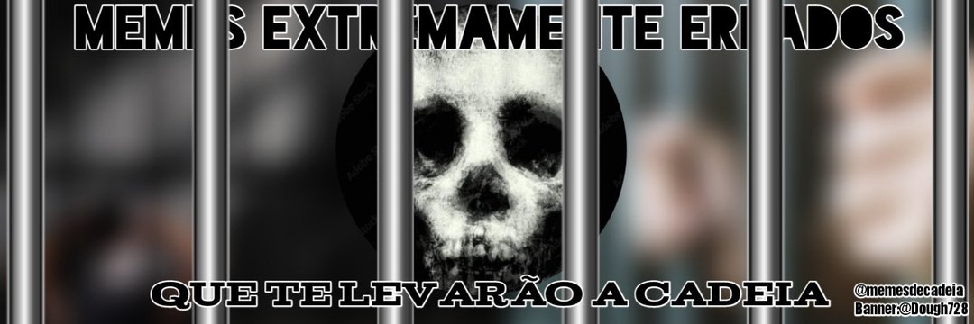 Memes Extremamente Errados Que te Levarão à Cadeia's banner