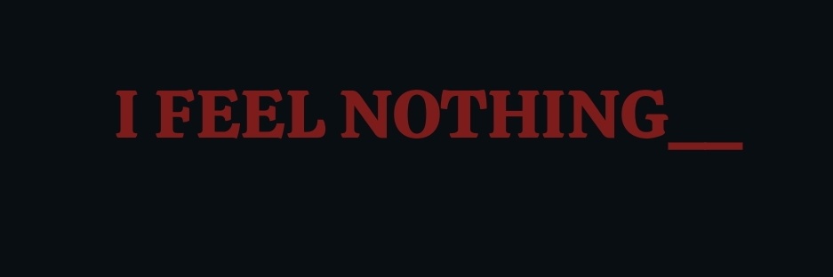I_Feel_Nothing...'s banner