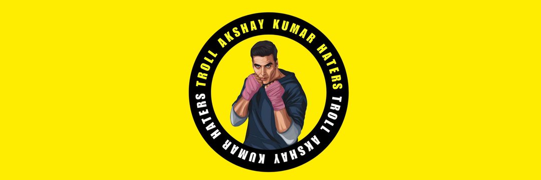Destroy Akshay Kumar Haters banner
