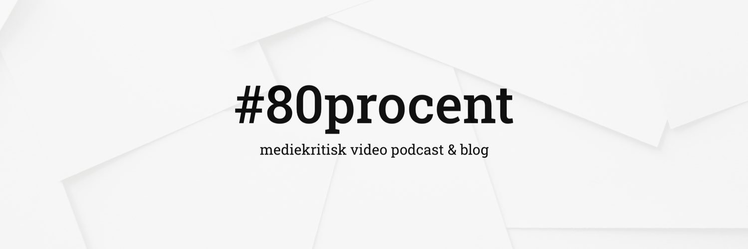 80 procent - mediekritisk video podcast & blog banner