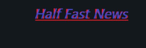 HalfFastNews's profile banner image