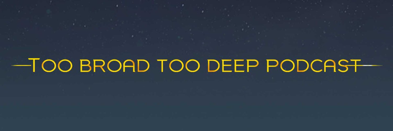 Too Broad & Too Deep Podcast's banner