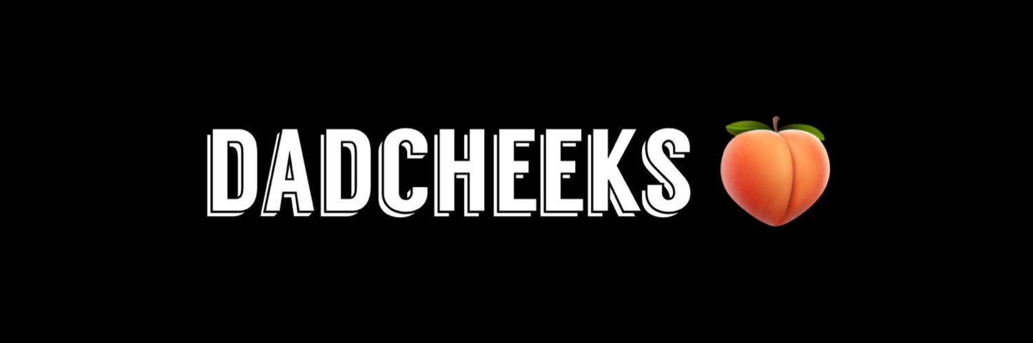 Dad Cheeks 🍑 banner