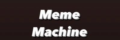 MemeMachine's banner