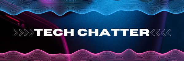 Tech_Chatter1 Profile Banner
