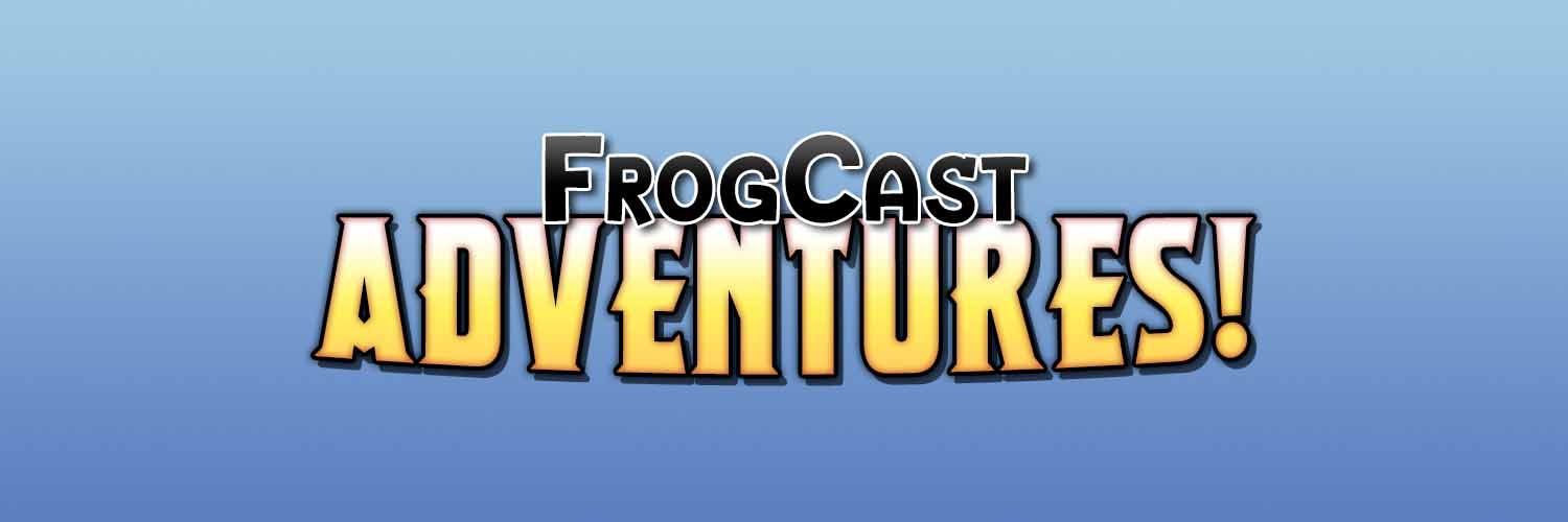 FrogCast Adventures! - A TTRPG Podcast banner