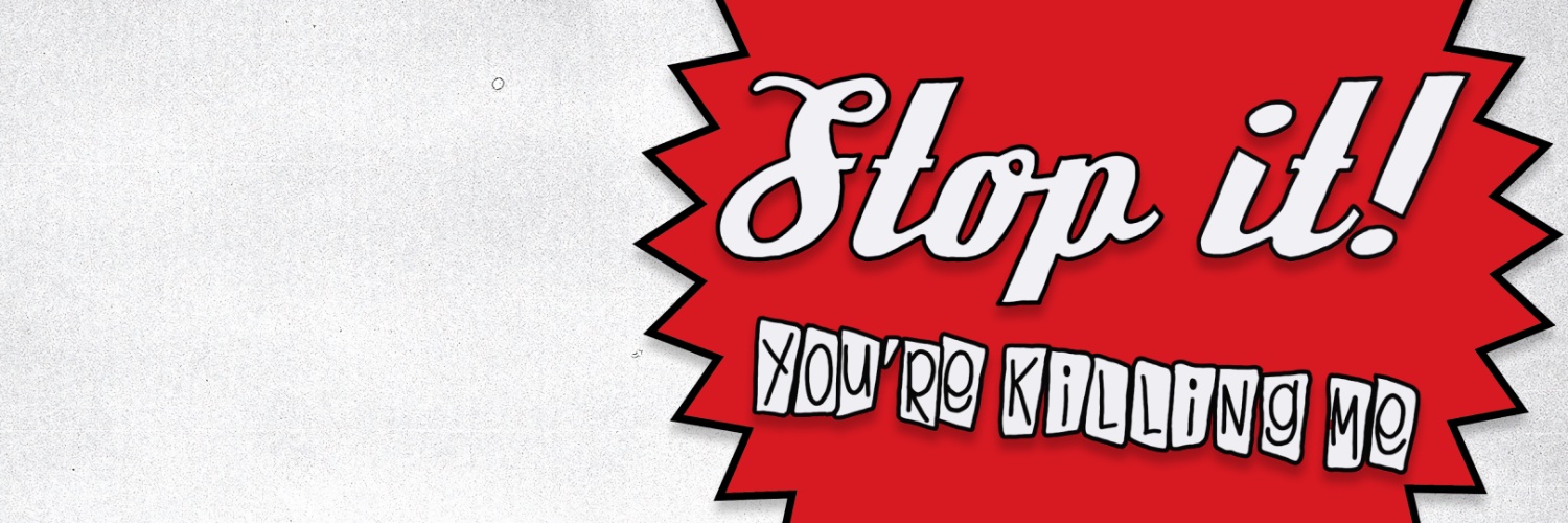 Stop it! You're Killing Me... banner