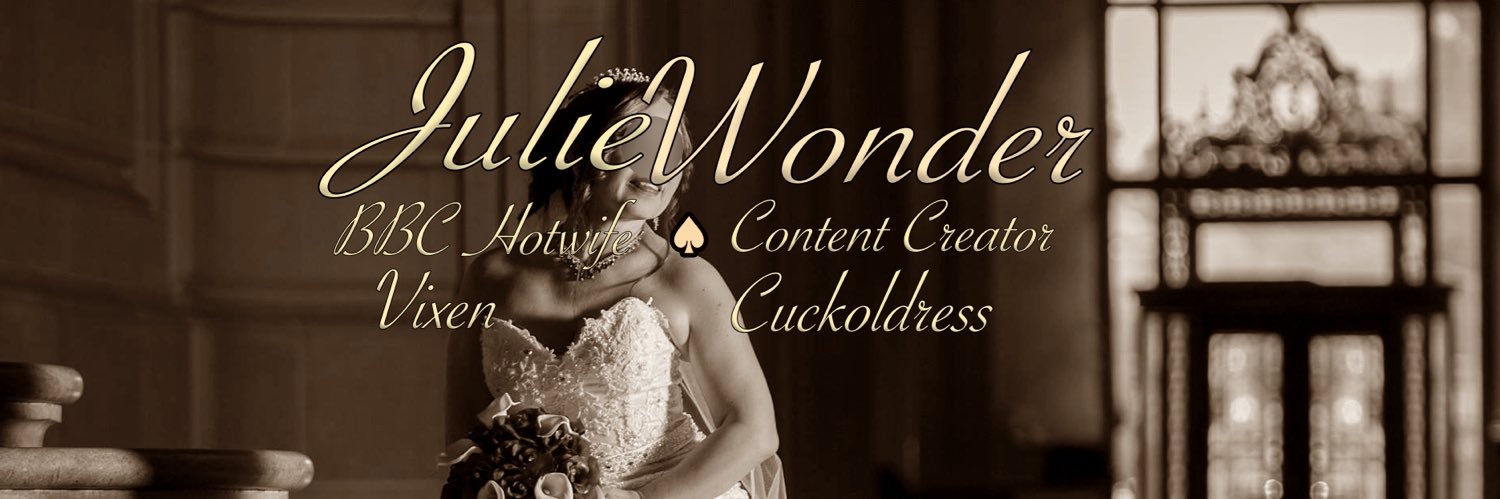JulieWonder QOS♠️Cuckoldress BBC Hotwife Nympho banner