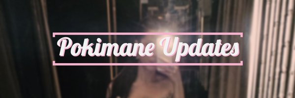 Pokimane Updates 💌 Profile Banner