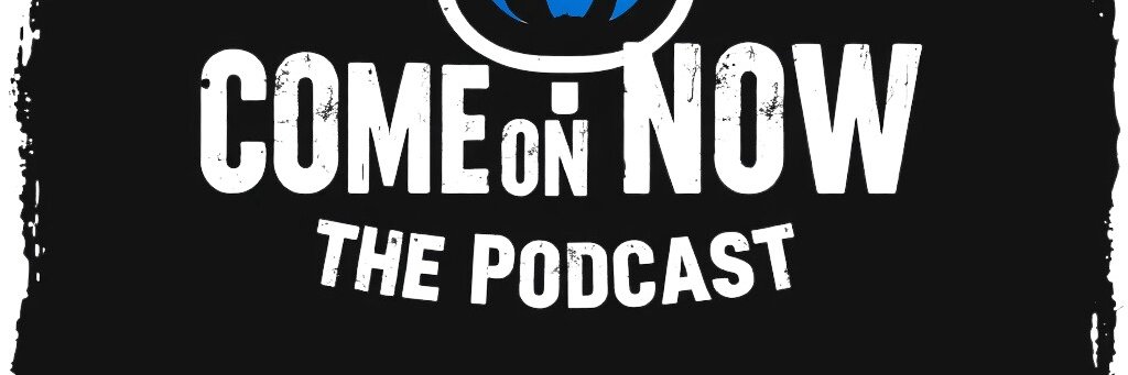 Come On, Now! The Podcast banner