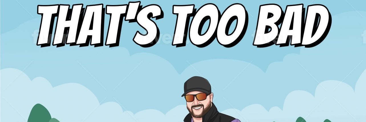 That’s Too Bad banner